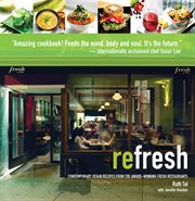 Refresh : contemporary vegan recipes from the award-winning fresh restaurants cover image