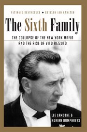 The sixth family : the collapse of the New York mafia and the rise of Vito Rizzuto cover image