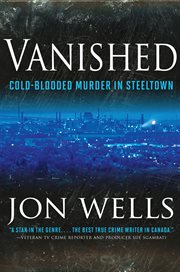 Vanished : cold-blooded murder in Steeltown cover image