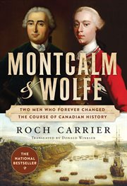 Montcalm & Wolfe : two men who forever changed the course of Canadian history cover image