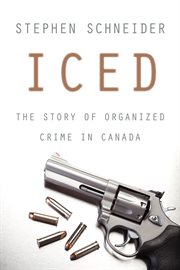 Iced : the story of organized crime in Canada cover image