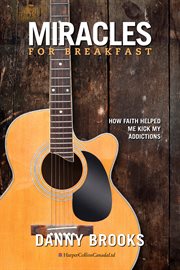 Miracles for breakfast : how faith helped me kick my addictions cover image