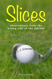 Slices : observations from the wrong side of the fairway cover image