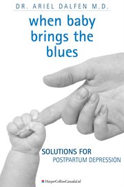 When baby brings the blues : solutions for postpartum depression cover image