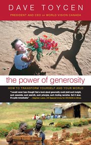 The power of generosity : how to transform yourself and your world cover image
