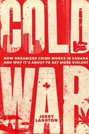 Cold war : how organized crime works in Canada and why it's just about to get more violent cover image