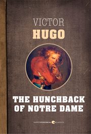 The Hunchback of Notre Dame, Or, Notre-Dame De Paris The Hunchback of Notre Dame, Or, Notre-Dame De Paris