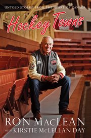 Hockey towns : untold stories from the heart of Canada cover image