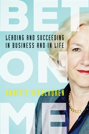 Bet on Me : Leading and Succeeding in Business and in Life cover image