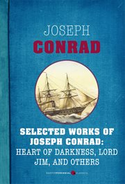 Selected works of Joseph Conrad : Heart of darkness, Lord jim, and others cover image