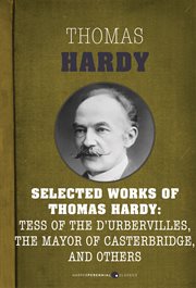 Selected works of Thomas Hardy : Tess of the d'Urbervilles, the mayor of Casterbridge, and others cover image