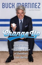 Change up : How to make the great game of baseball even better cover image