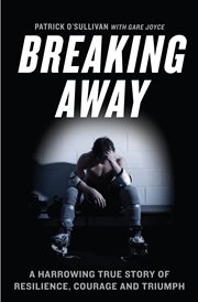 Breaking away : a harrowing true story of resilience, courage and triumph cover image