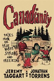 Canadianity : Tales from the True North Strong and Freezing cover image
