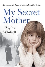 My secret mother : two different lives, one heartbreaking secret a memoir cover image