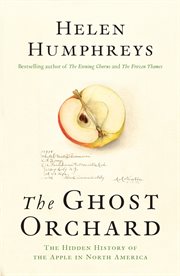 The ghost orchard : the hidden history of the apple in North America cover image