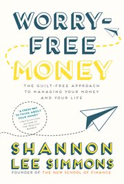 Worry-free money : the guilt-free approach to managing your money and your life cover image