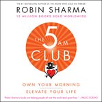 The 5 am club : own your morning, elevate your life