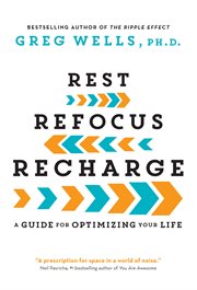 Rest, refocus, recharge : an everyday guide to maximizing your life cover image