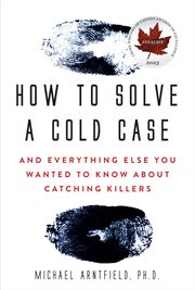 How to solve a cold case : and everything else you wanted to know about catching killers cover image
