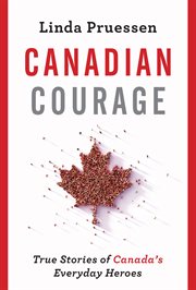 Canadian courage : true stories of Canada's everyday heroes cover image