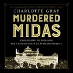Murdered Midas : a millionaire, his gold mine, and a strange death on an island paradise cover image
