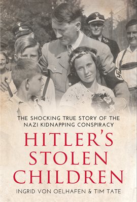 Hitler's Stolen Children Ebook by Ingrid Von Oelhafen - hoopla