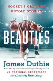 Beauties : hockey's greatest untold stories cover image