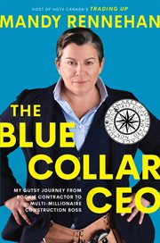 The blue collar CEO : my gutsy journey from rookie contractor to multi-millionaire construction boss cover image