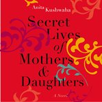 Secret lives of mothers & daughters : a novel cover image