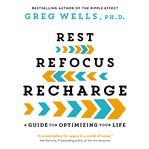 Rest, refocus, recharge : a guide for optimizing your life cover image