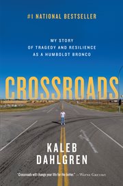 Crossroads : my story of tragedy and resilience as a Humboldt Bronco cover image