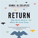Return : Why We Go Back to Where We Come From cover image