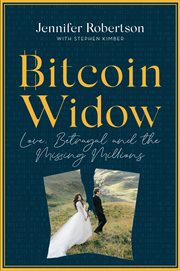Bitcoin widow : love, betrayal and the missing millions cover image