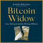 Bitcoin widow : love, betrayal and the missing millions cover image