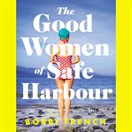 The good women of safe harbour : A Novel cover image