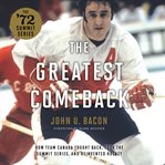 The greatest comeback : How team canada fought back, took the summit series, and reinvented hockey cover image