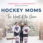 Hockey moms : the heart of the game cover image