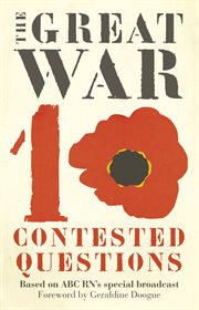 The Great War : 10 contested questions : based on ABC RN's special broadcast cover image