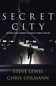 Secret City : the books that inspired the major TV series by two of Australia's top journalists cover image