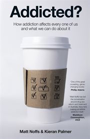 Addicted? : how addiction affects every one of us and what we can do about it cover image