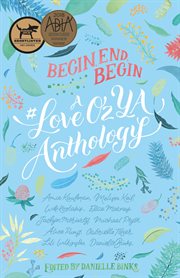 Begin, end, begin. A #LoveOzYA Anthology cover image