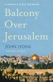 Balcony over jerusalem. A Middle East Memoir cover image