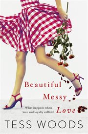 Beautiful messy love. a novel about love, culture, sport, celebrity, family and following your heart cover image