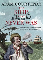 The ship that never was : the greatest escape story of Australian colonial history cover image