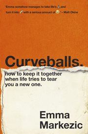 Curveballs : How to Keep It Together when Life Tries to Tear You a New One cover image