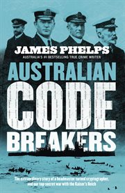 Australian Code Breakers : Our top-secret war with the Kaiser's Reich cover image