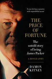 The price of fortune. The Untold Story of Being James Packer cover image