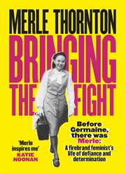 Bringing the Fight : A firebrand feminist's life of defiance and determination cover image