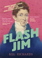 Flash Jim : The astonishing story of the convict fraudster who wrote Australia's first dictionary cover image